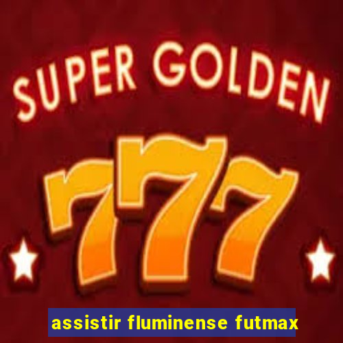 assistir fluminense futmax